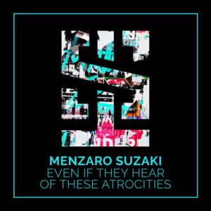 Menzaro Suzaki - Even If they Hear Of These Atrocities EP